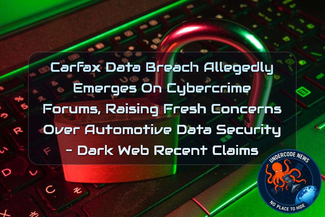 Carfax Data Breach Allegedly Emerges on Cybercrime Forums, Raising Fresh Concerns Over Automotive Data Security – Dark Web Recent Claims + Video