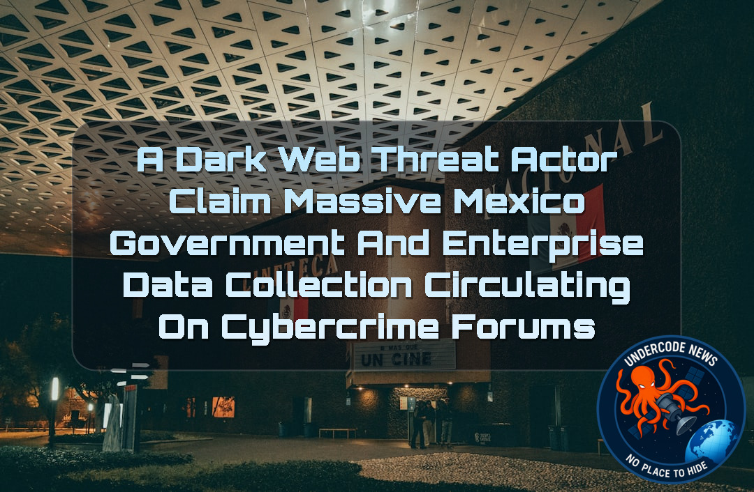 a DarkWeb threat actor Claim Massive Mexico Government and Enterprise Data Collection Circulating on Cybercrime Forums + Video