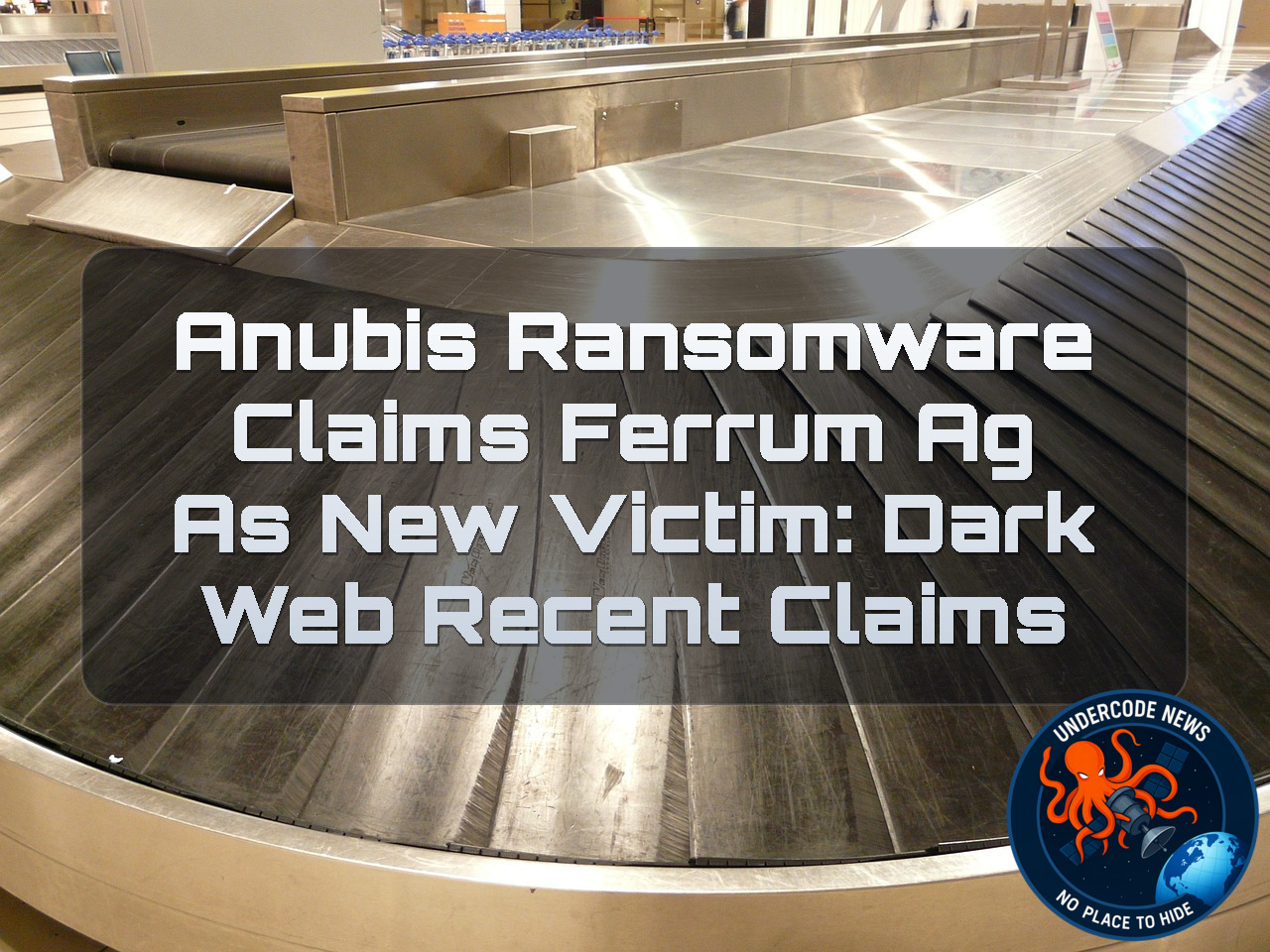 Anubis Ransomware Claims Ferrum AG as New Victim: Dark Web Recent Claims + Video