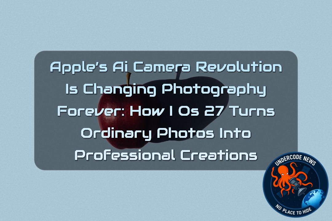 Apple’s AI Camera Revolution Is Changing Photography Forever: How iOS 27 Turns Ordinary Photos Into Professional Creations + Video