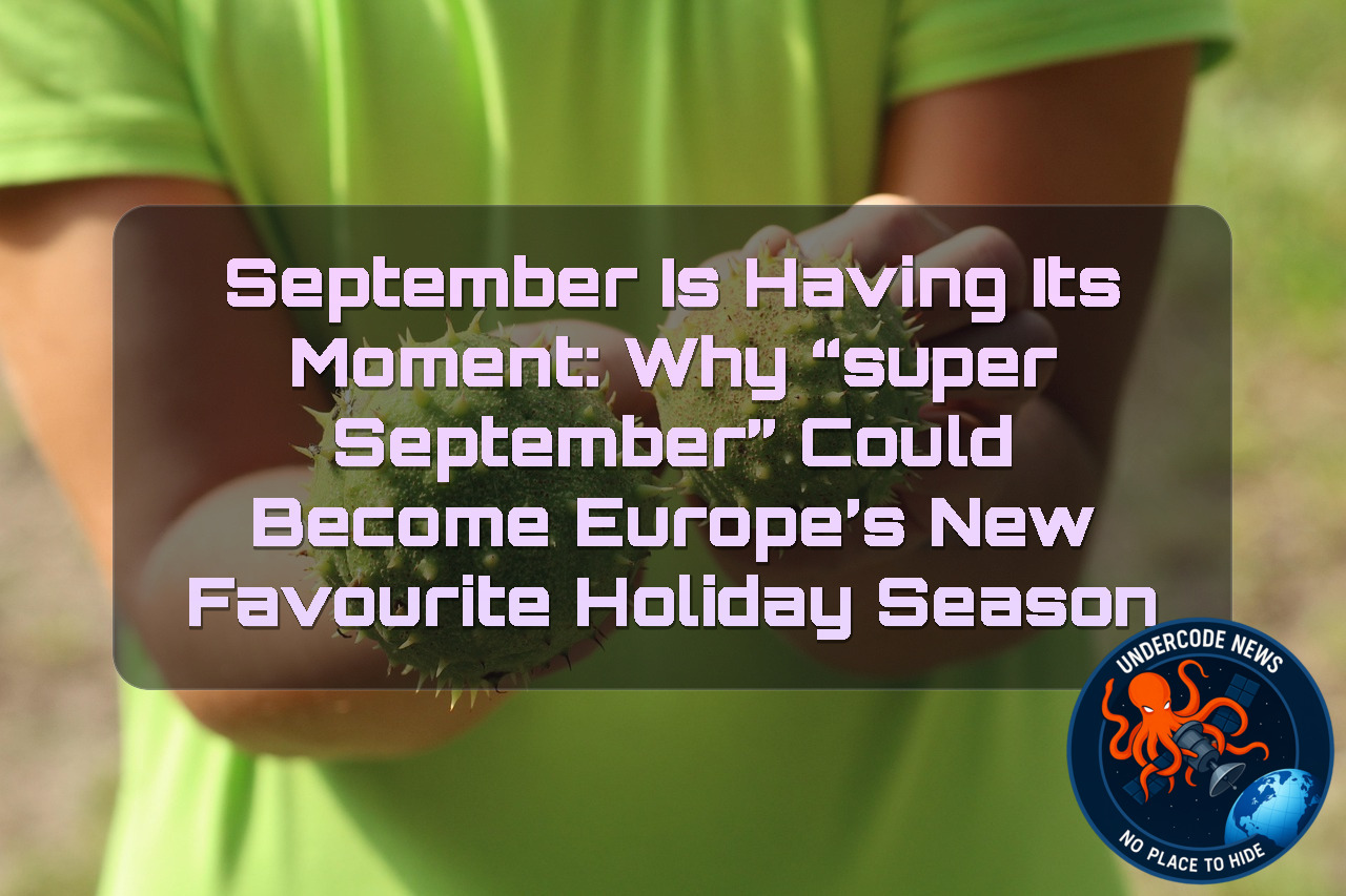 September Is Having Its Moment: Why “Super September” Could Become Europe’s New Favourite Holiday Season + Video