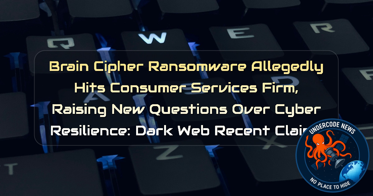 BrainCipher Ransomware Allegedly Hits Consumer Services Firm, Raising New Questions Over Cyber Resilience: Dark Web recent claims + Video