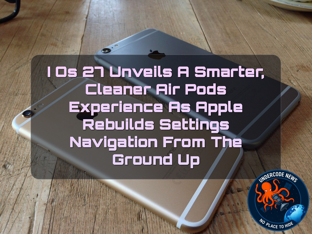 iOS 27 Unveils a Smarter, Cleaner AirPods Experience as Apple Rebuilds Settings Navigation from the Ground Up + Video