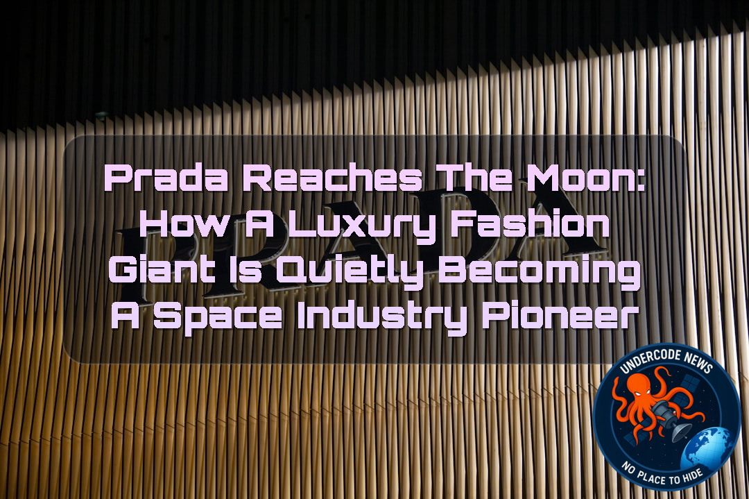 Prada Reaches the Moon: How a Luxury Fashion Giant Is Quietly Becoming a Space Industry Pioneer + Video