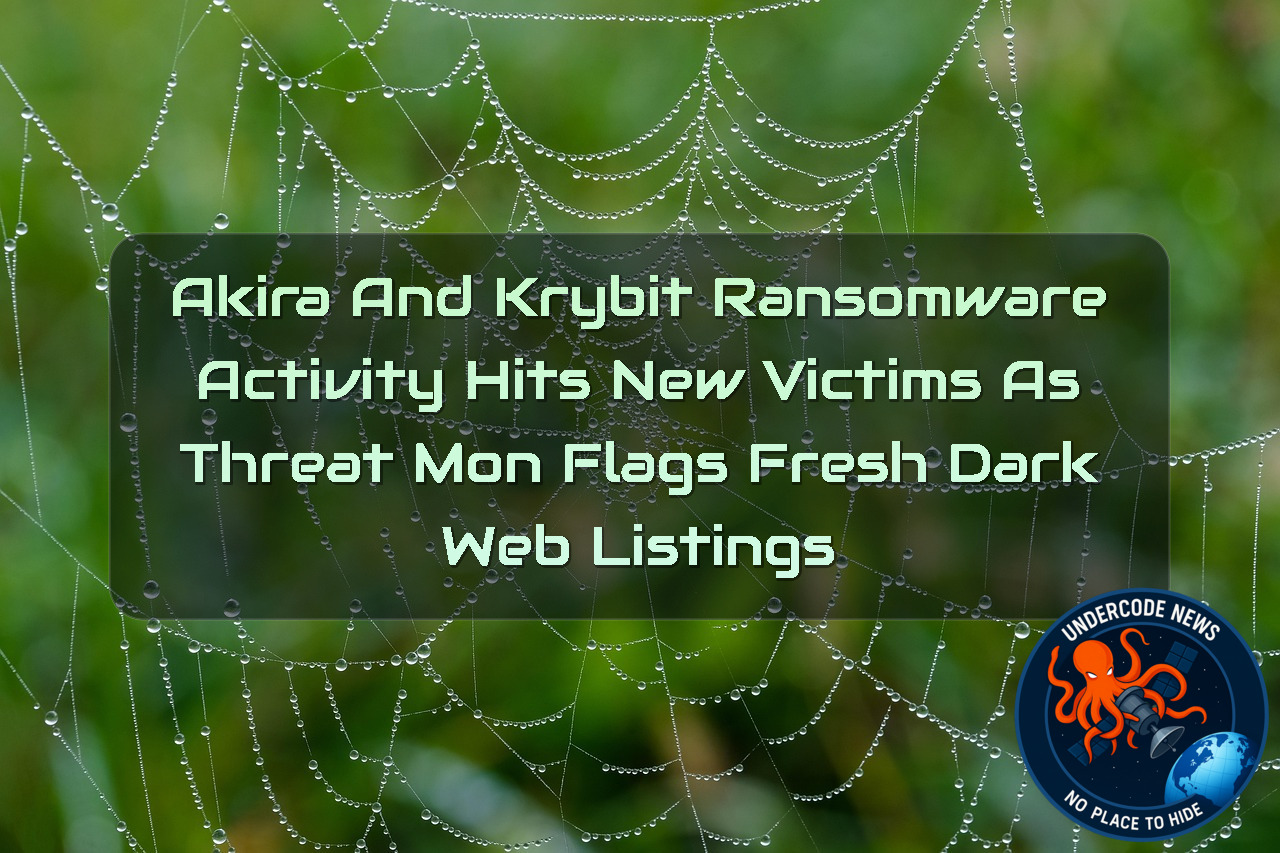 Akira and Krybit Ransomware Activity Hits New Victims as ThreatMon Flags Fresh Dark Web Listings + Video