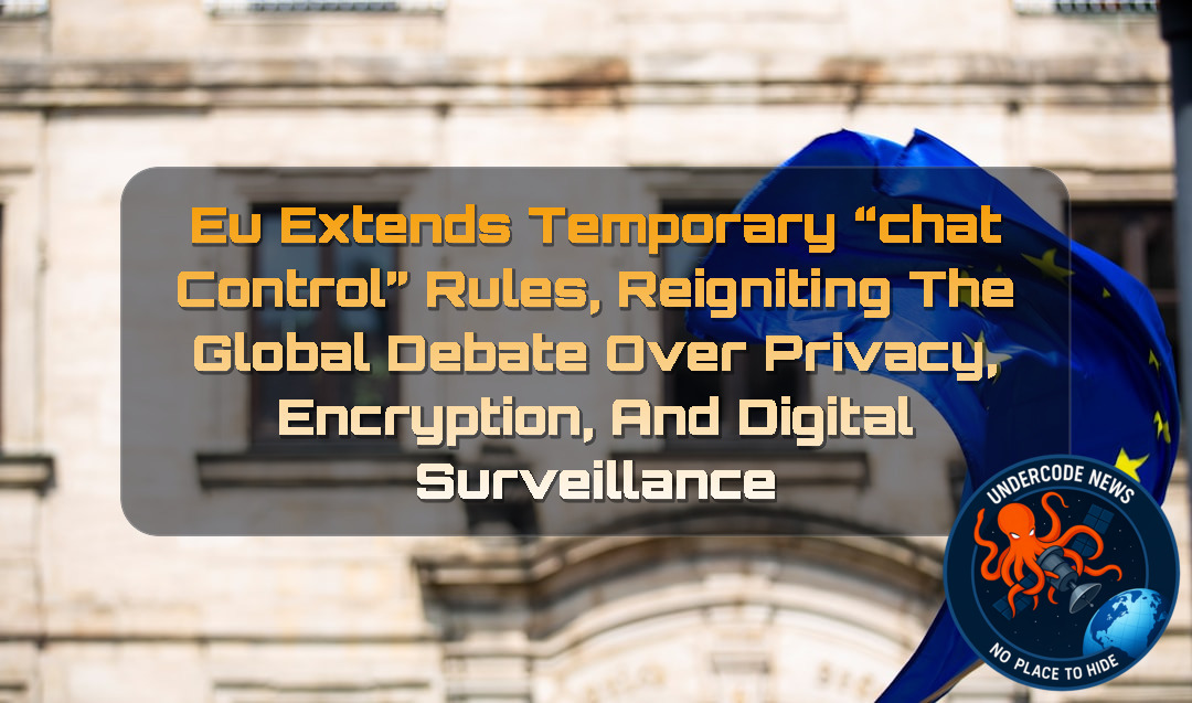 EU Extends Temporary “Chat Control” Rules, Reigniting the Global Debate Over Privacy, Encryption, and Digital Surveillance