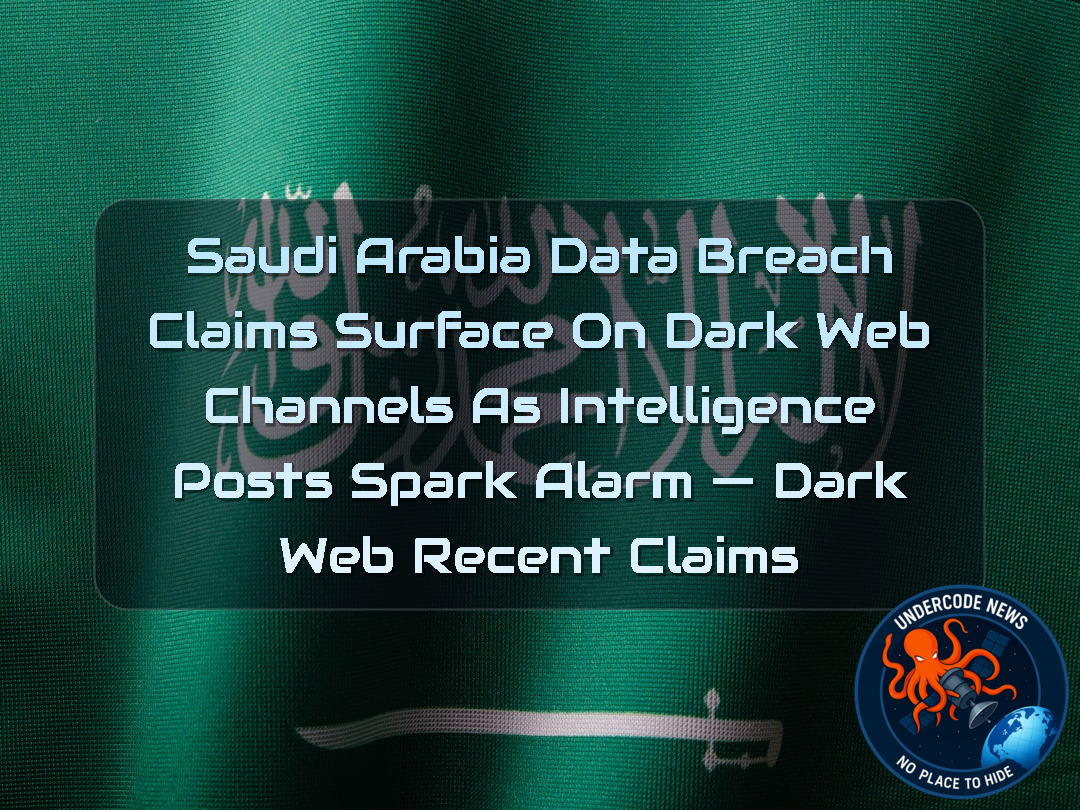 Saudi Arabia Data Breach Claims Surface on Dark Web Channels as Intelligence Posts Spark Alarm — Dark Web recent claims + Video