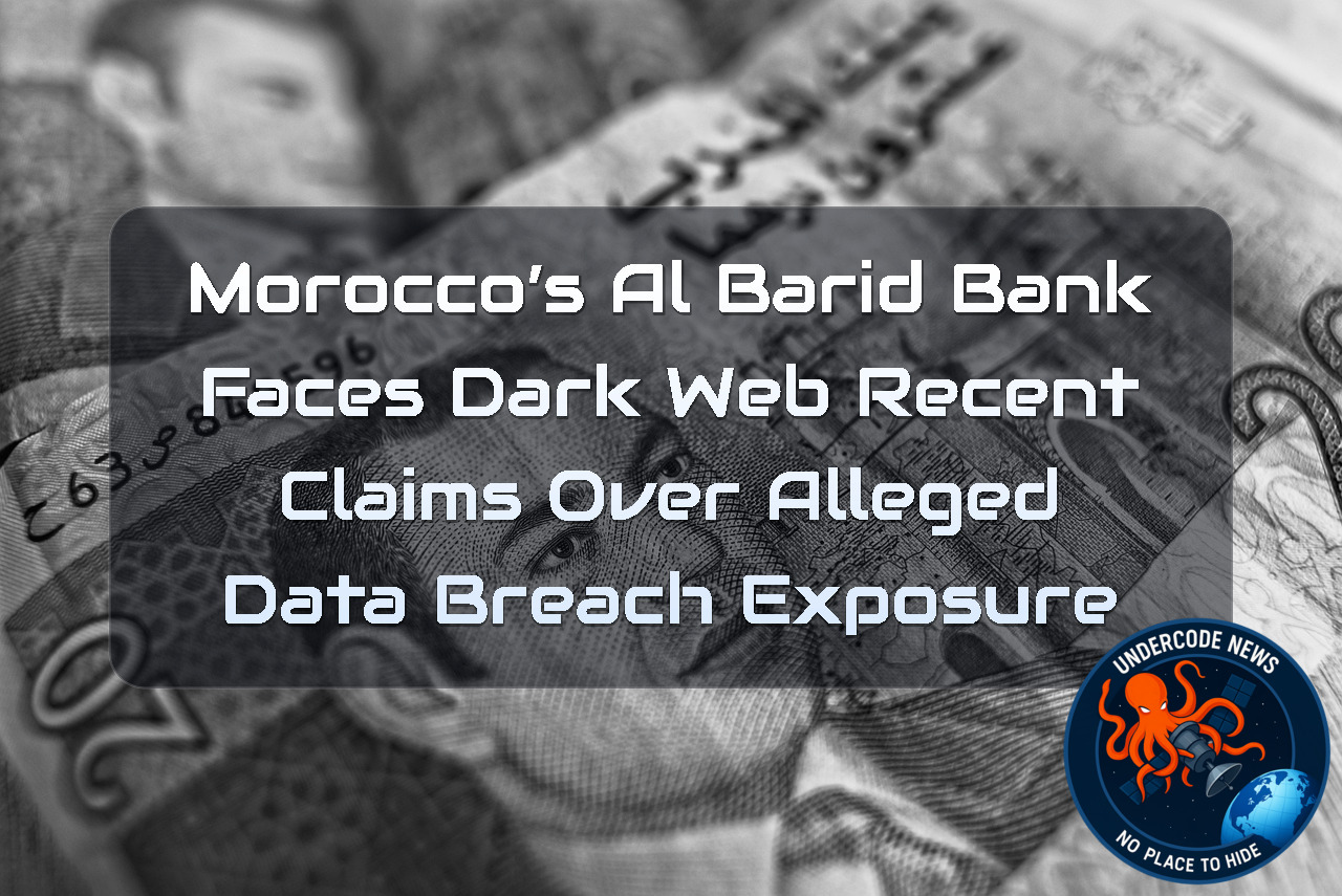 Morocco’s Al Barid Bank Faces Dark Web Recent Claims Over Alleged Data Breach Exposure + Video