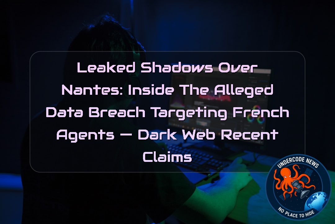 Leaked Shadows Over Nantes: Inside the Alleged Data Breach Targeting French Agents — Dark Web recent claims + Video