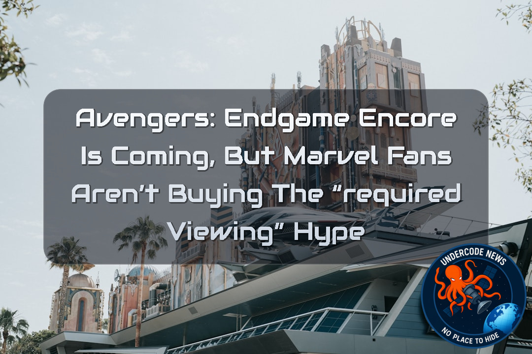 Avengers: Endgame Encore Is Coming, But Marvel Fans Aren’t Buying the “Required Viewing” Hype