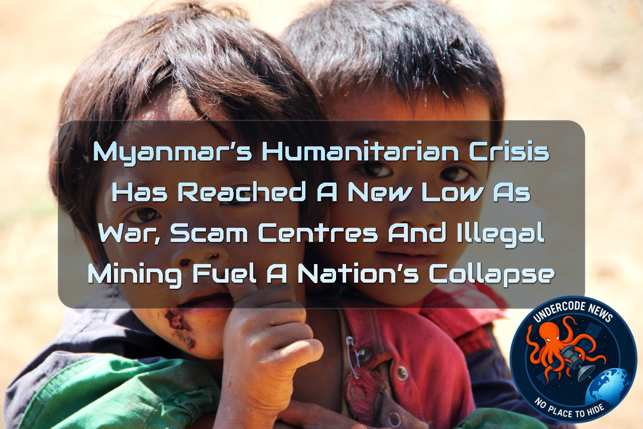 Myanmar’s Humanitarian Crisis Has Reached a New Low as War, Scam Centres and Illegal Mining Fuel a Nation’s Collapse + Video