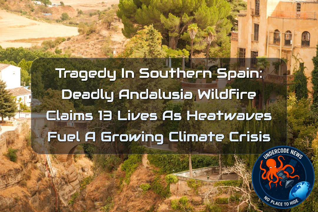 Tragedy in Southern Spain: Deadly Andalusia Wildfire Claims 13 Lives as Heatwaves Fuel a Growing Climate Crisis + Video