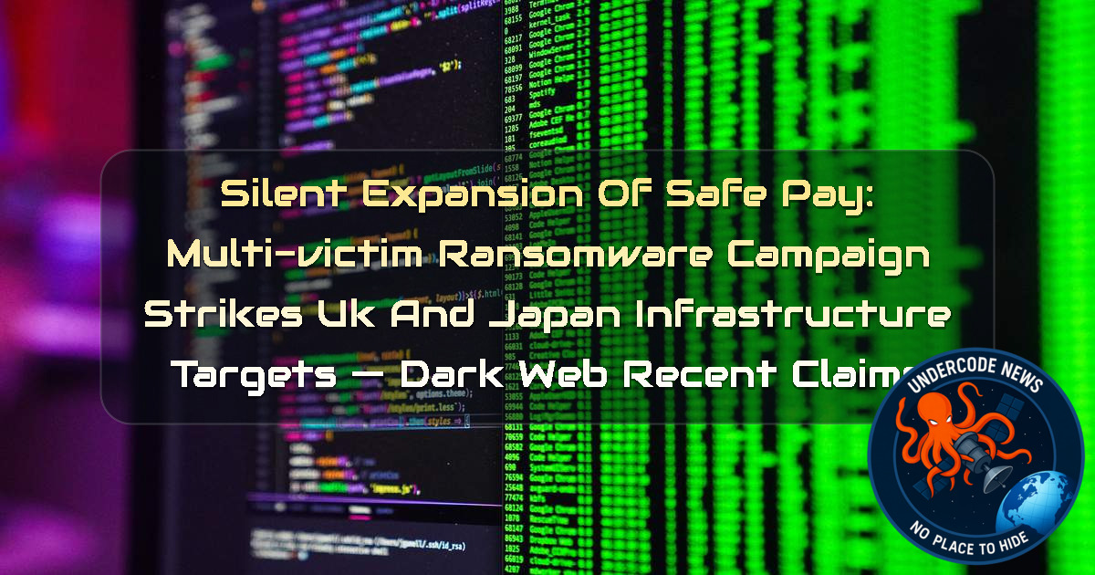 Silent Expansion of SafePay: Multi-Victim Ransomware Campaign Strikes UK and Japan Infrastructure Targets — Dark Web recent claims + Video