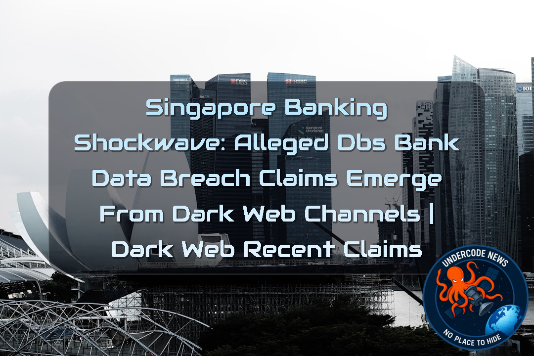 Singapore Banking Shockwave: Alleged DBS Bank Data Breach Claims Emerge from Dark Web Channels | Dark Web recent claims + Video