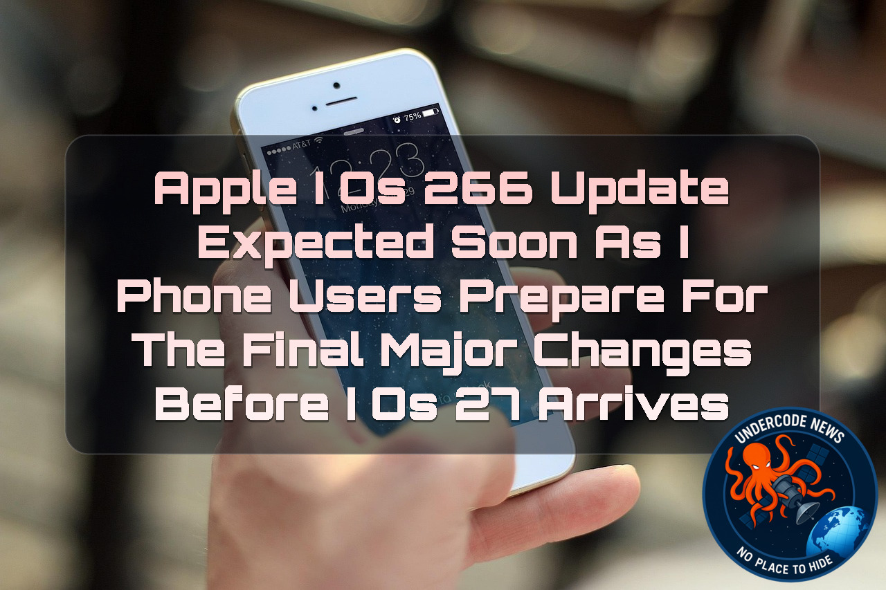 Apple iOS 266 Update Expected Soon as iPhone Users Prepare for the Final Major Changes Before iOS 27 Arrives + Video