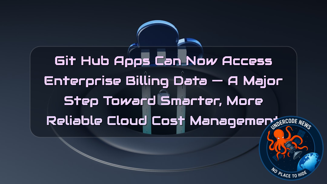 GitHub Apps Can Now Access Enterprise Billing Data — A Major Step Toward Smarter, More Reliable Cloud Cost Management + Video
