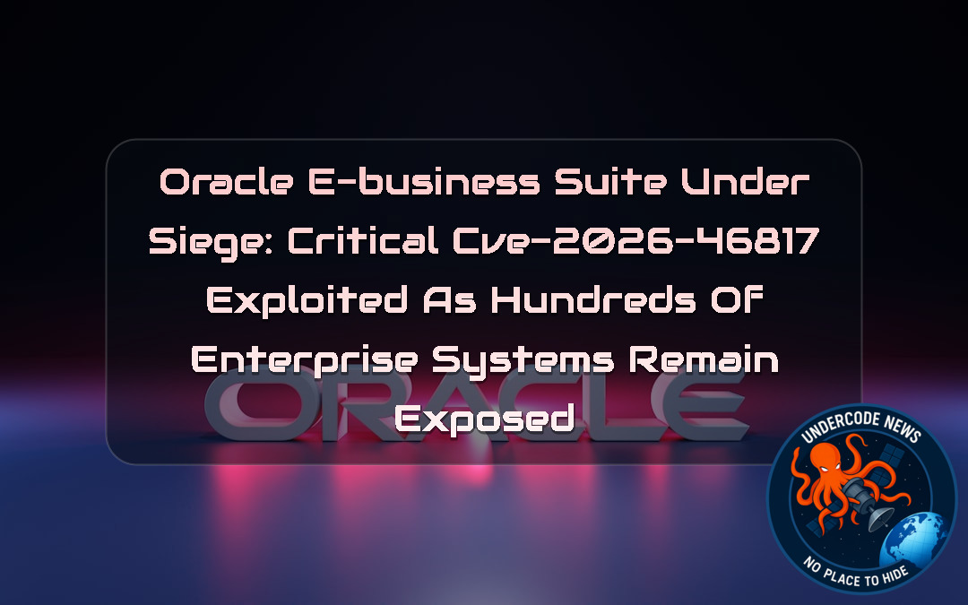 Oracle E-Business Suite Under Siege: Critical CVE-2026-46817 Exploited as Hundreds of Enterprise Systems Remain Exposed + Video