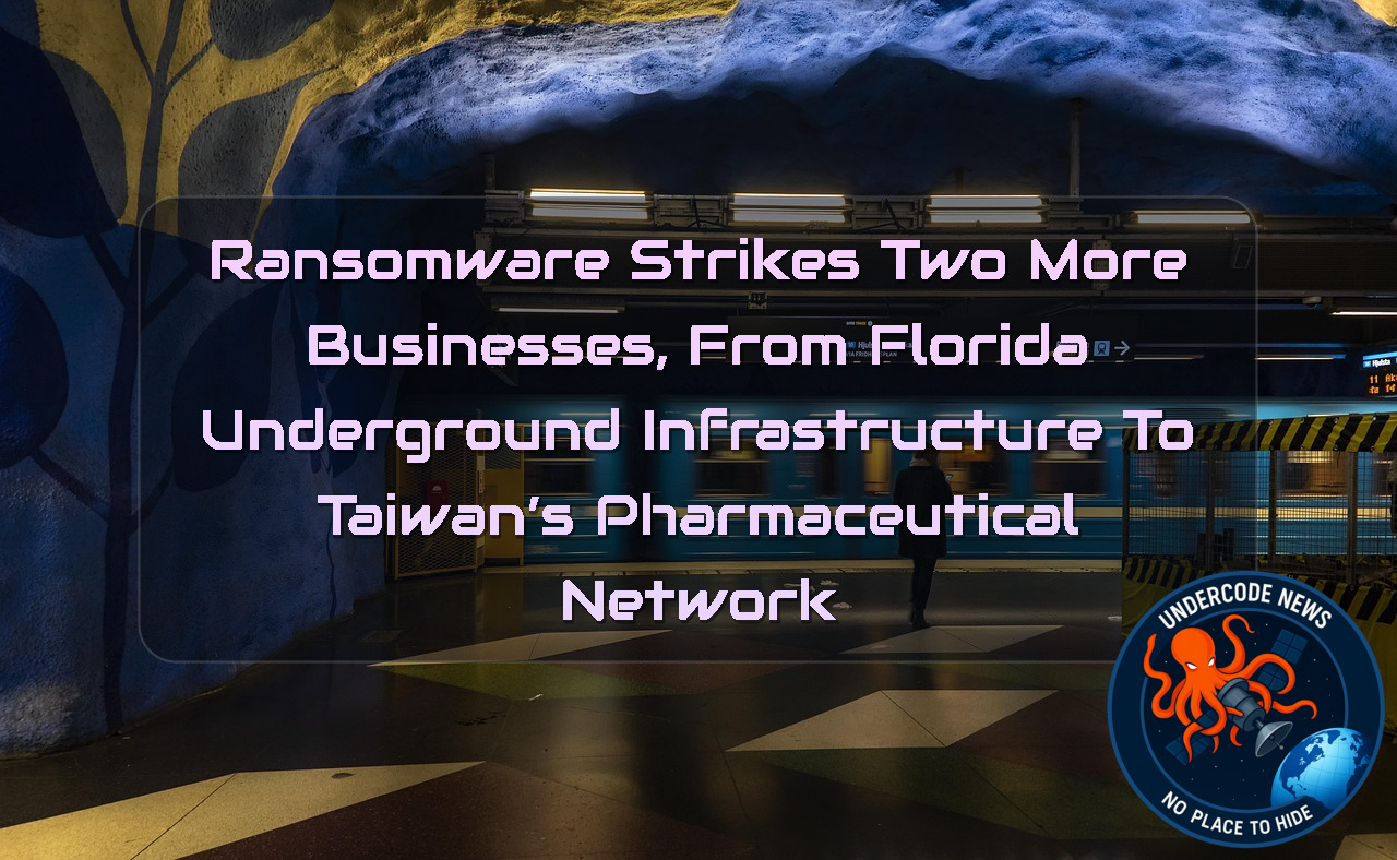 Ransomware Strikes Two More Businesses, From Florida Underground Infrastructure to Taiwan’s Pharmaceutical Network + Video