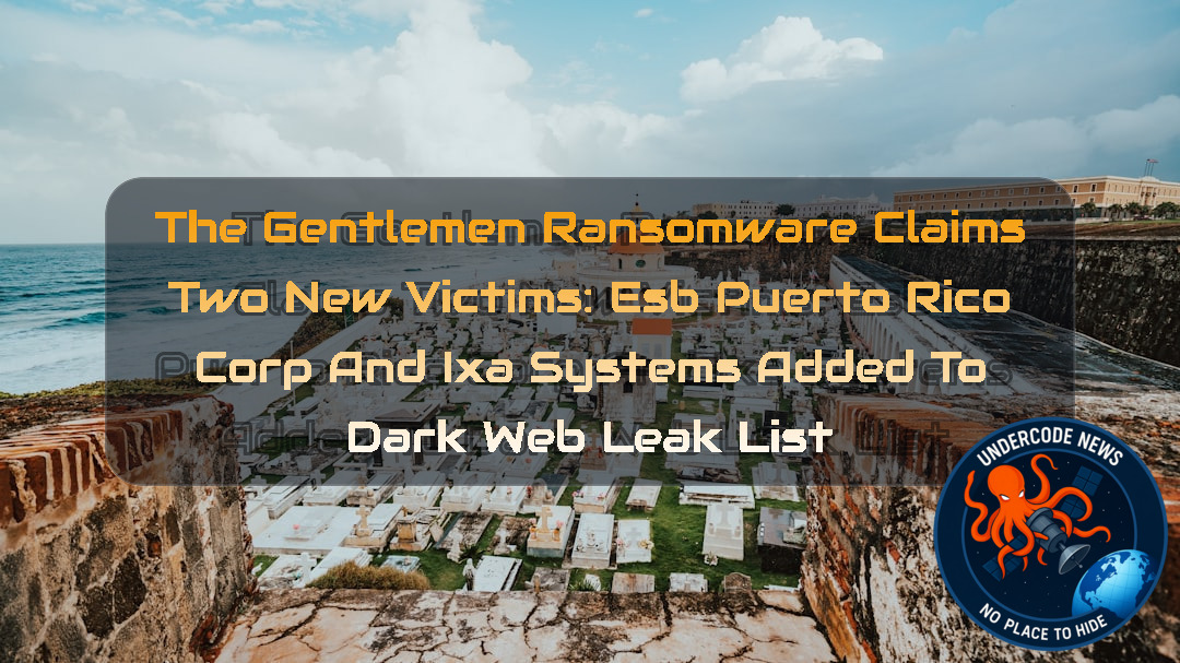 TheGentlemen Ransomware Claims Two New Victims: ESB Puerto Rico Corp and Ixa Systems Added to Dark Web Leak List + Video