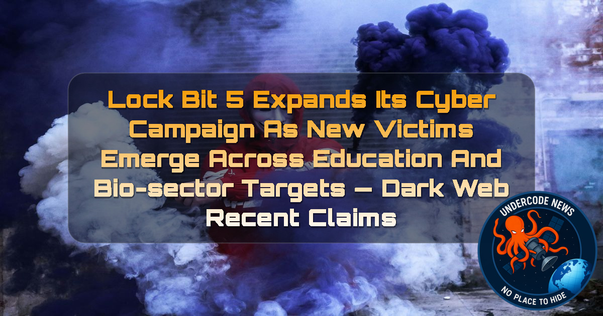 LockBit 5 Expands Its Cyber Campaign as New Victims Emerge Across Education and Bio-Sector Targets — Dark Web recent claims + Video