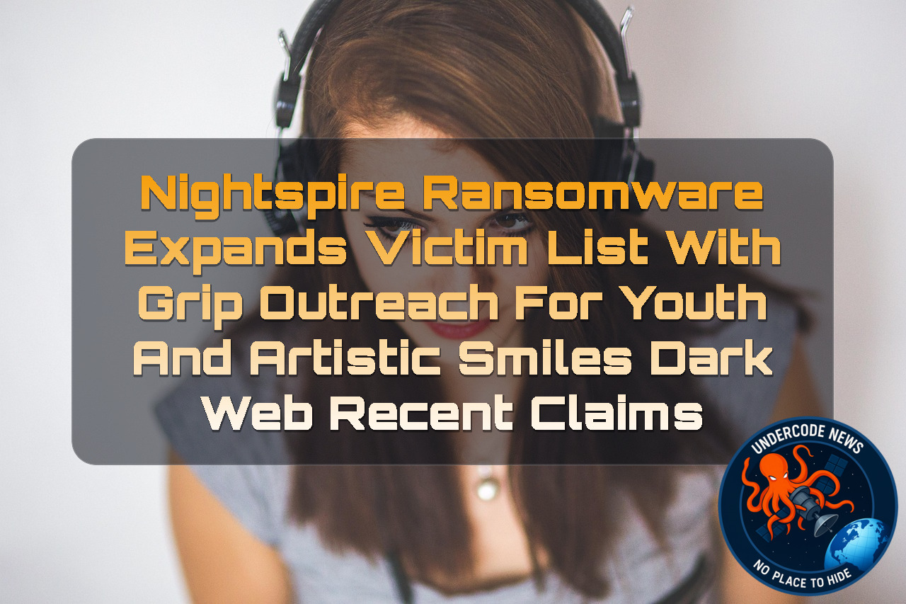 Nightspire Ransomware Expands Victim List With GRIP Outreach For Youth and Artistic Smiles Dark Web recent claims + Video