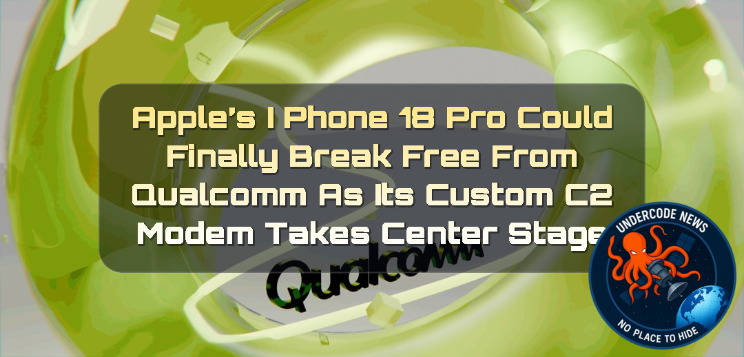 Apple’s iPhone 18 Pro Could Finally Break Free From Qualcomm as Its Custom C2 Modem Takes Center Stage + Video