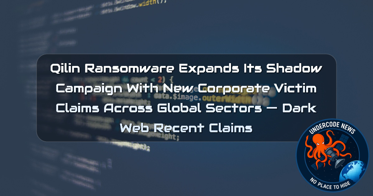 Qilin Ransomware Expands Its Shadow Campaign With New Corporate Victim Claims Across Global Sectors — Dark Web recent claims + Video