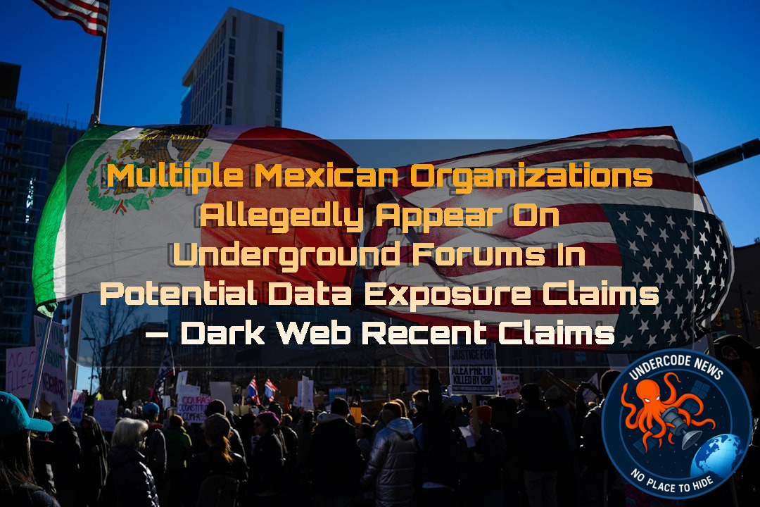 Multiple Mexican Organizations Allegedly Appear on Underground Forums in Potential Data Exposure Claims — Dark Web recent claims + Video