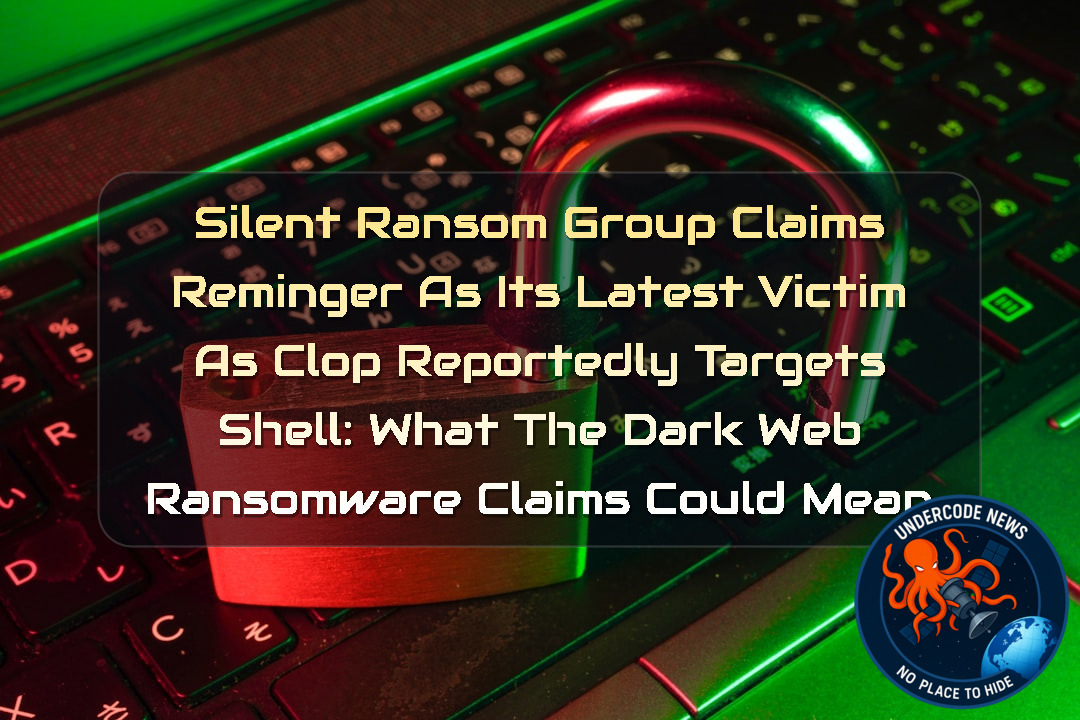Silent Ransom Group Claims Reminger as Its Latest Victim as Clop Reportedly Targets Shell: What the Dark Web Ransomware Claims Could Mean + Video