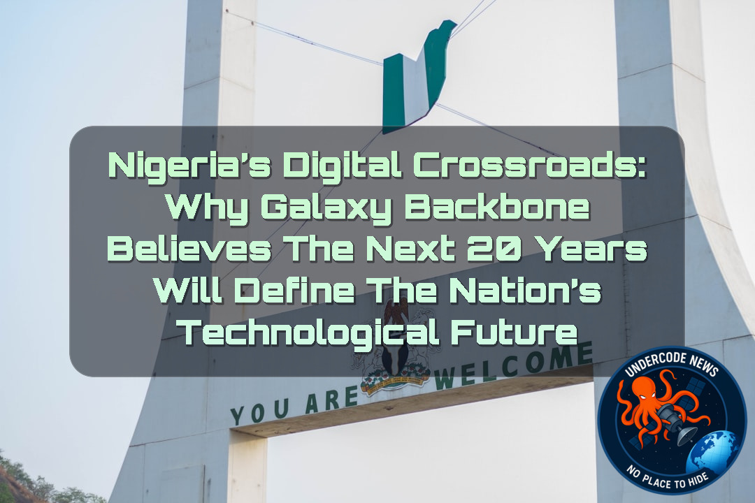 Nigeria’s Digital Crossroads: Why Galaxy Backbone Believes the Next 20 Years Will Define the Nation’s Technological Future + Video