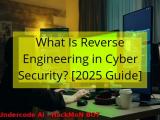 What Is Reverse Engineering In Cyber Security 2025 Guide Undercode