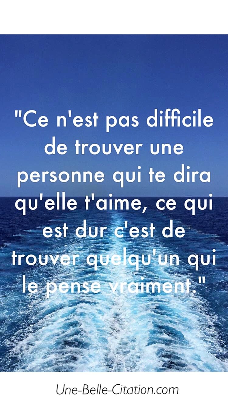 Proverbe Aimer Quelqu un Qui Ne Vous Aime Pas Ce n'est pas difficile de trouver une personne qui te dira qu'elle t'aime,  ce qui est dur c'est de trouver quelqu'un qui le pense vraiment. » •  Citations et Proverbes :
