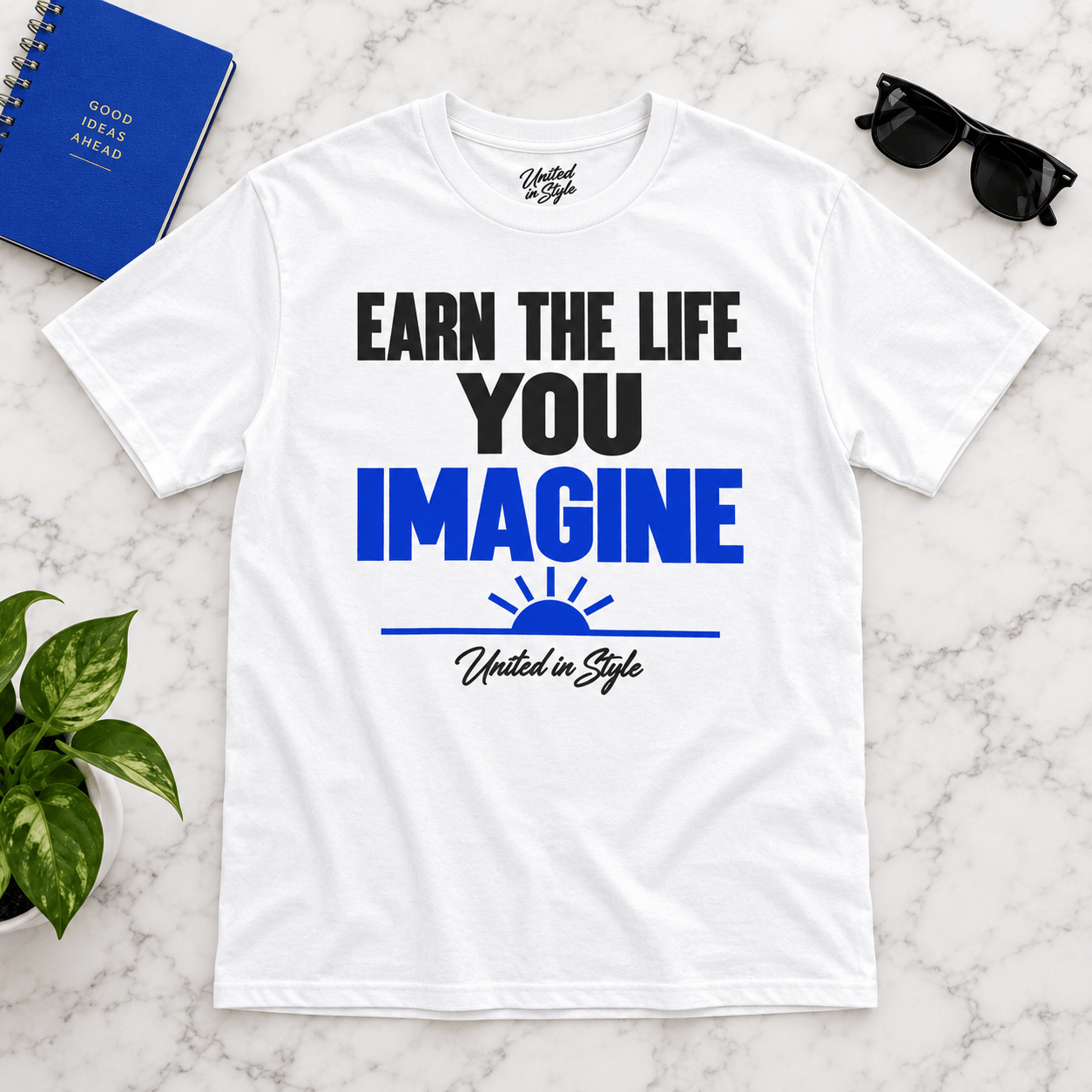 Earn the Life You Imagine T-Shirt | United in Style
