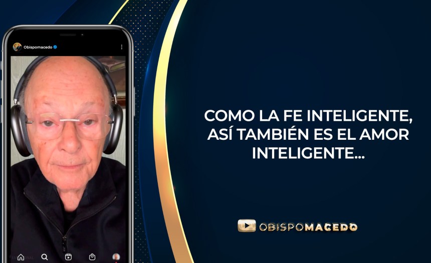 COMO LA FE INTELIGENTE, ASÍ TAMBIÉN ES EL AMOR INTELIGENTE…