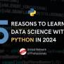 5 Reasons To Learn Data Science With Python In 2024