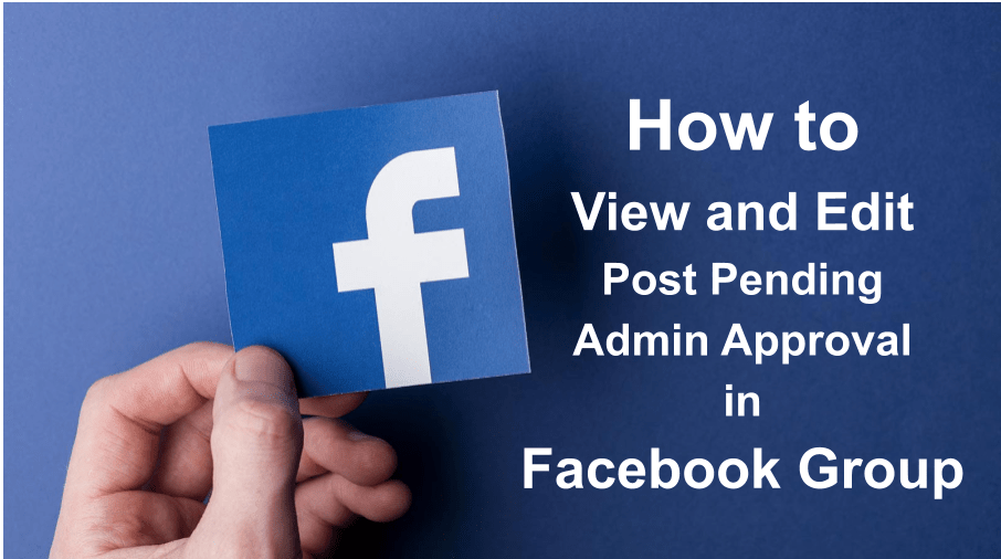 How to View and Edit Post Pending Admin Approval In Facebook Group