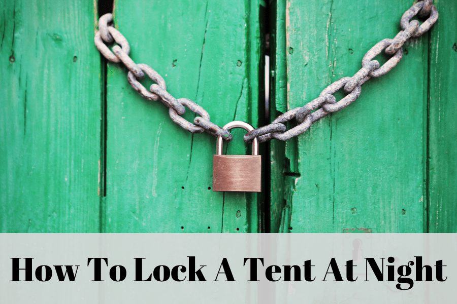 How To Lock A Tent At Night Upgrade Camping
