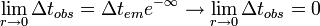 \lim_{r\to 0} \Delta t_{obs}=
\Delta t_{em} e^{-\infty} \to \lim_{r\to 0} \Delta t_{obs}= 0
