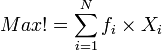 Max! = \sum_{i=1}^N f_{i} \times X_i