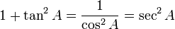 1 + \tan^2 A = \frac{1}{\cos^2 A} = \sec^2 A\,