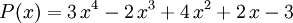  P(x) = 3 \, x^{4} - 2 \, x^{3} + 4 \, x^{2} + 2 \, x - 3\;