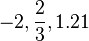  -2, \frac{2}{3}, 1.21\,\!