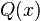 Q(x) \,