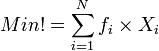 Min! = \sum_{i=1}^N f_{i} \times X_i