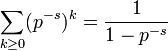 \sum_{k\ge 0} (p^{-s})^k = \frac{1}{1-p^{-s}}