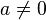 a \ne 0 \,\!