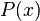  P(x) \,