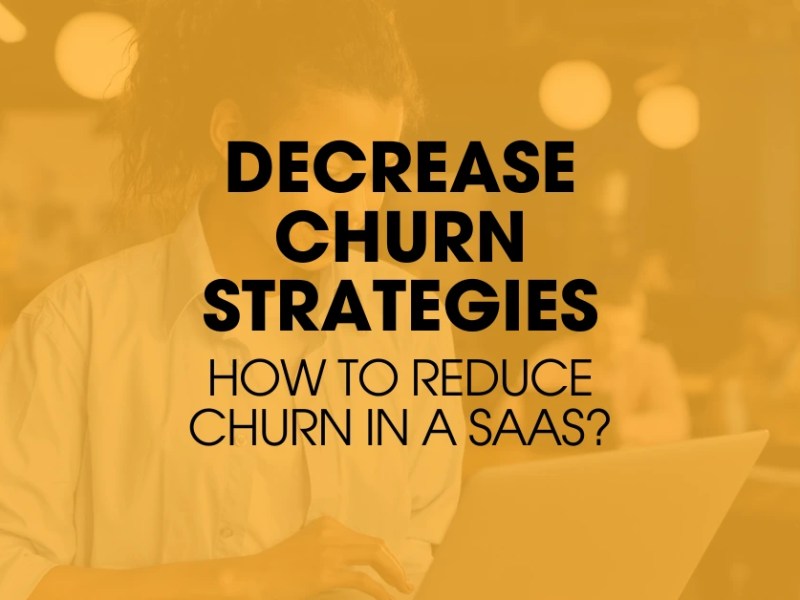 17 Decrease Churn Strategies: How to Reduce Churn in a SaaS?