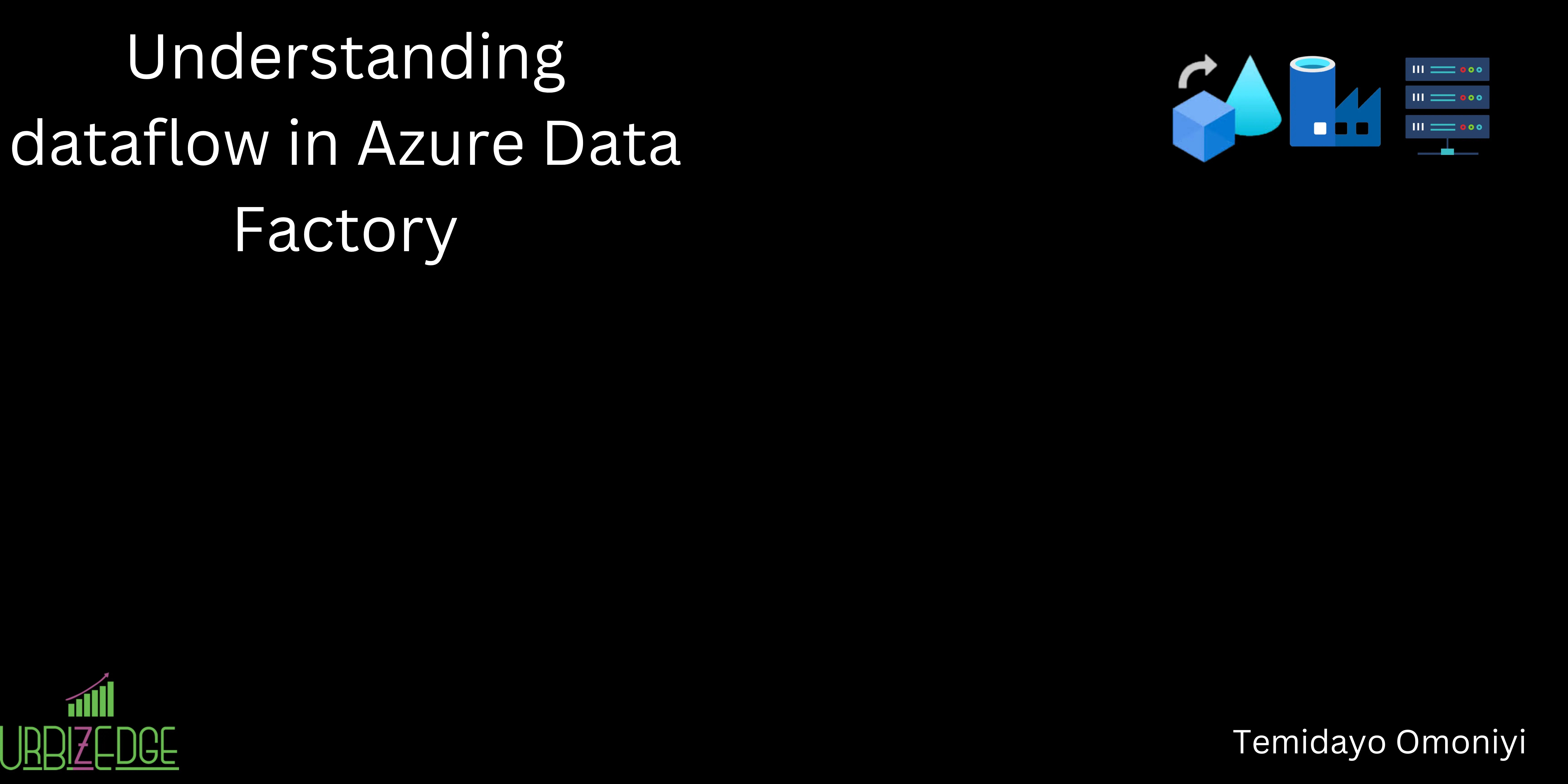 Understanding dataflow in Azure Data Factory - UrBizEdge Limited