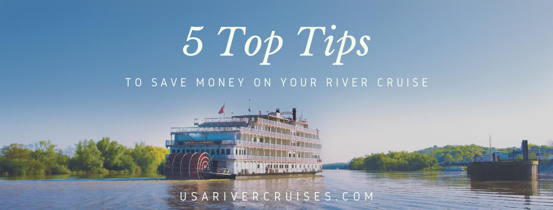 5 Top Tips For Saving Money On Your River Cruise Usa River